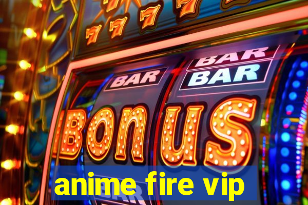 anime fire vip